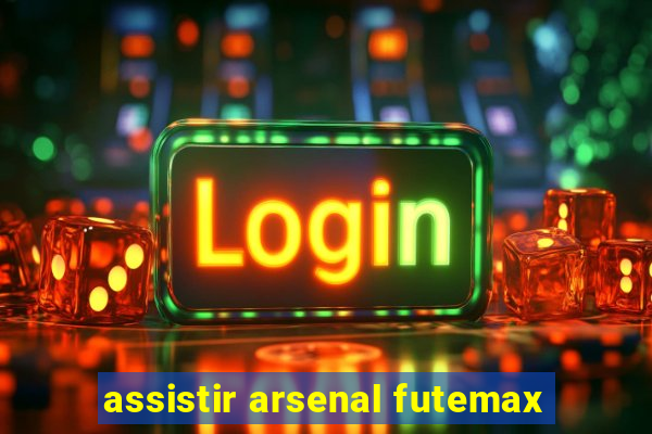 assistir arsenal futemax