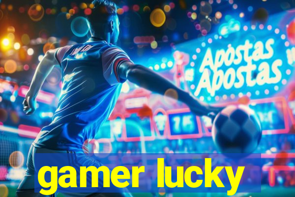 gamer lucky