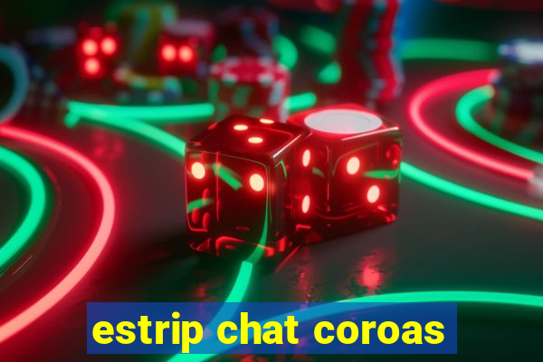 estrip chat coroas