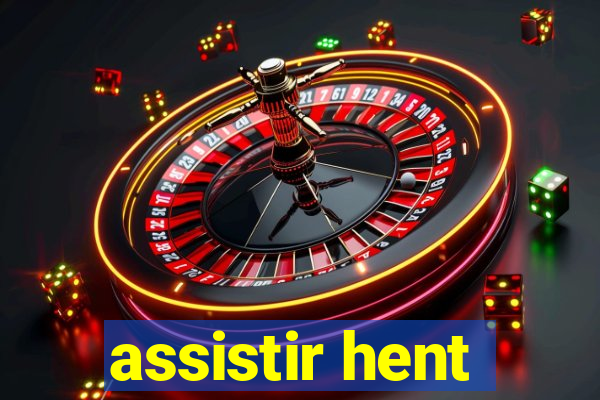 assistir hent