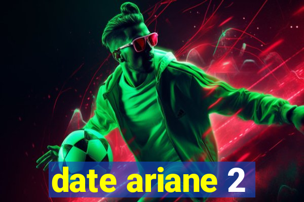 date ariane 2