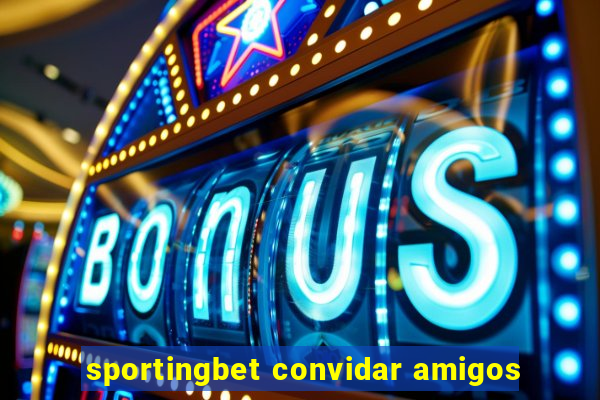 sportingbet convidar amigos