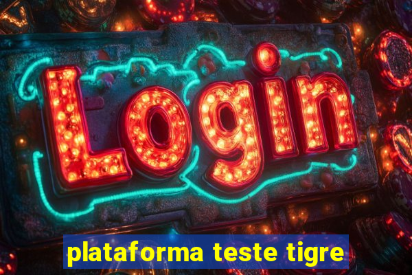 plataforma teste tigre