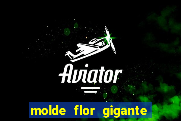 molde flor gigante de organza