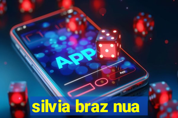 silvia braz nua