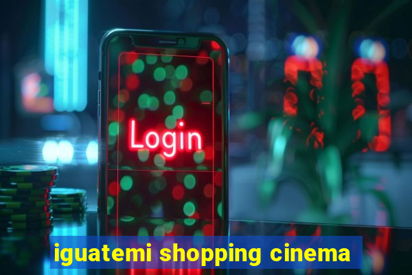 iguatemi shopping cinema