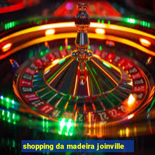 shopping da madeira joinville