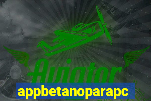 appbetanoparapc