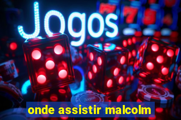 onde assistir malcolm