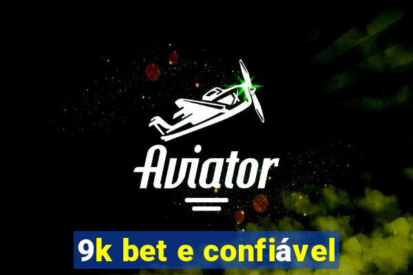 9k bet e confiável