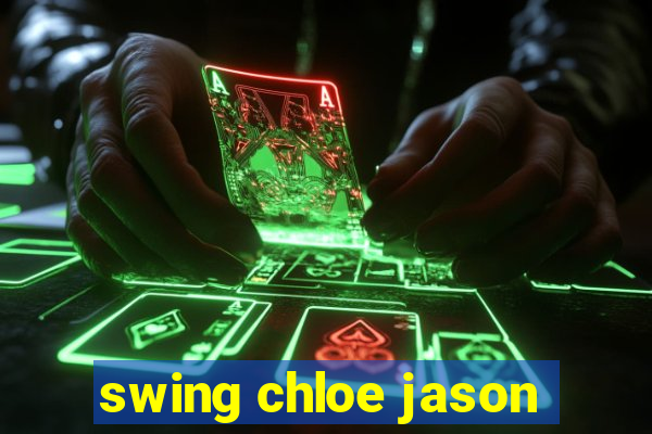 swing chloe jason