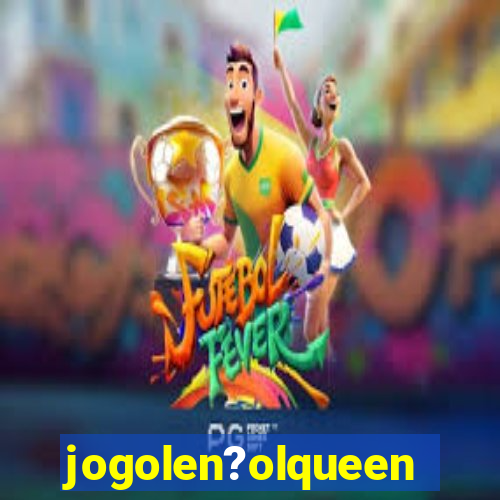 jogolen?olqueen