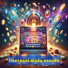 liverpool muda escudo