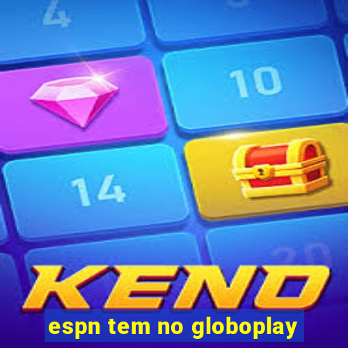 espn tem no globoplay