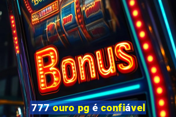 777 ouro pg é confiável