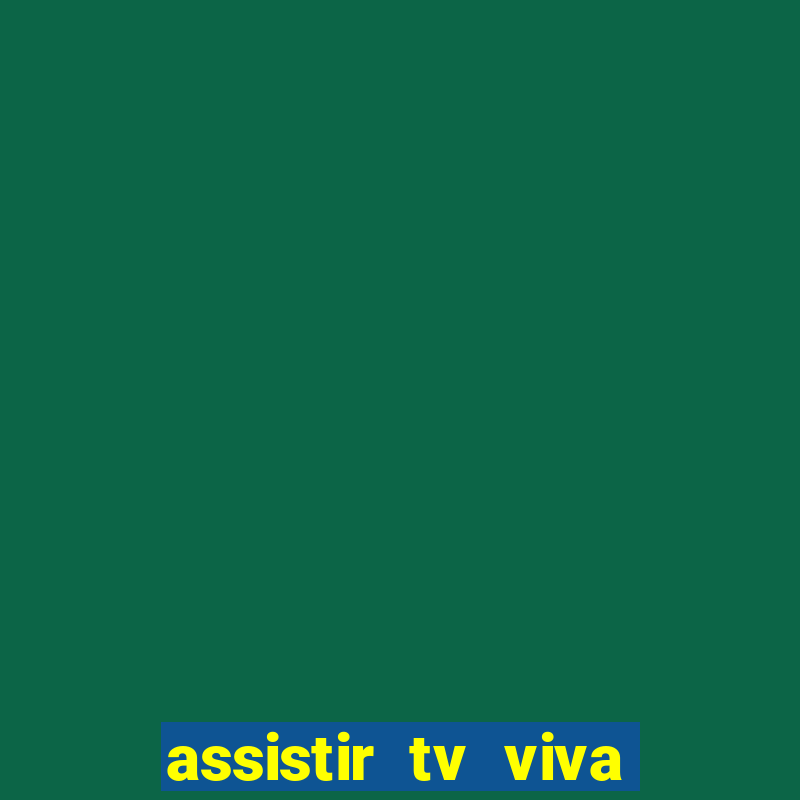 assistir tv viva online grátis