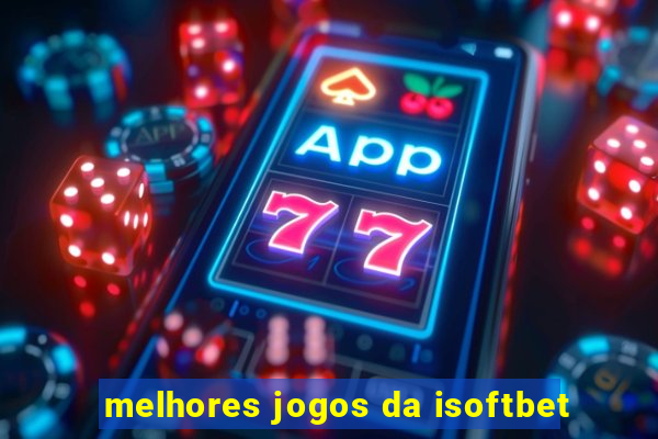 melhores jogos da isoftbet