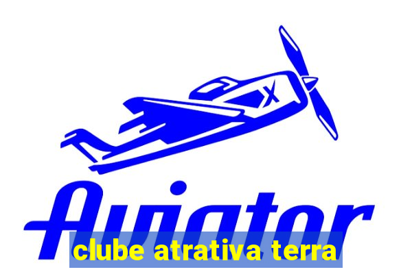 clube atrativa terra