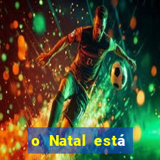 o Natal está chegando mensagem esta chegando o natal mensagem