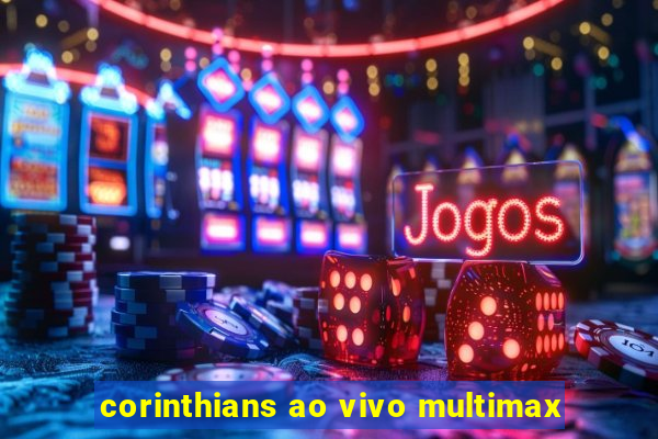 corinthians ao vivo multimax