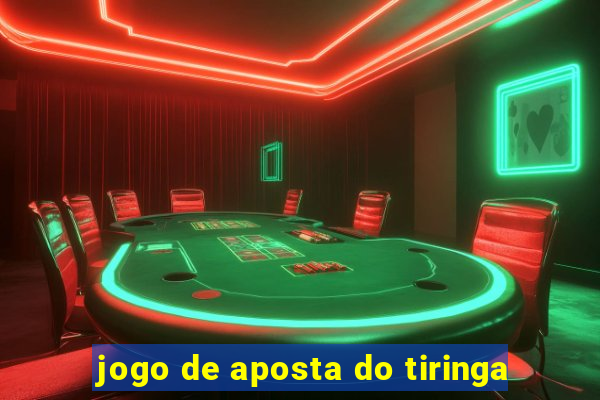 jogo de aposta do tiringa