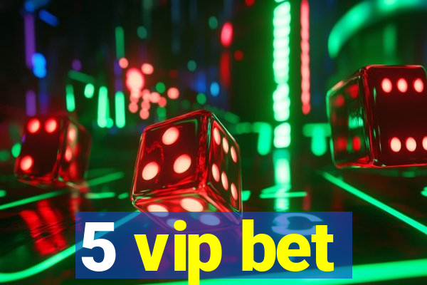 5 vip bet