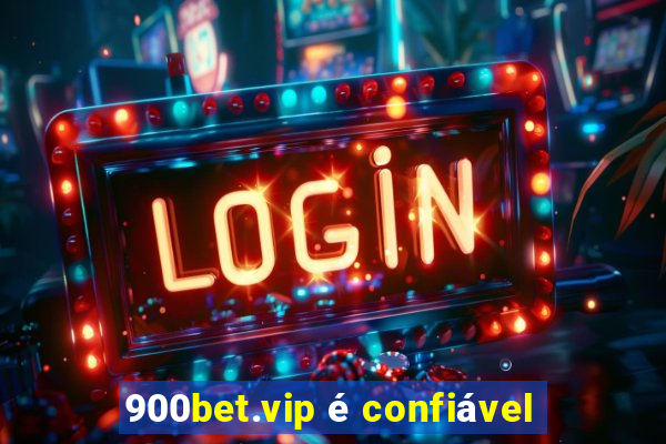 900bet.vip é confiável