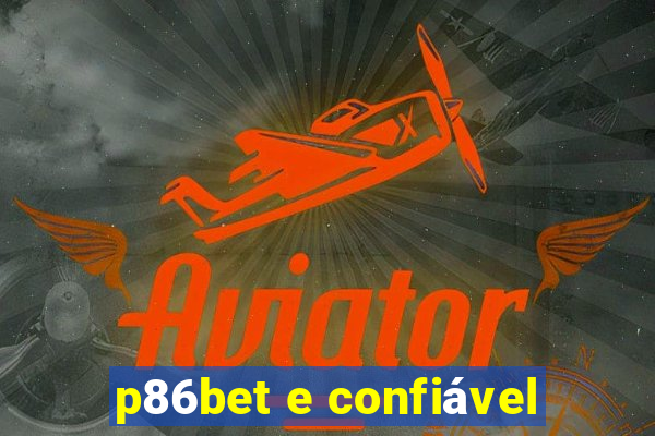 p86bet e confiável