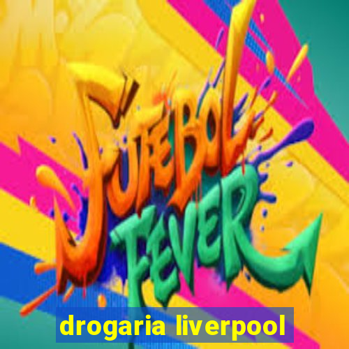 drogaria liverpool