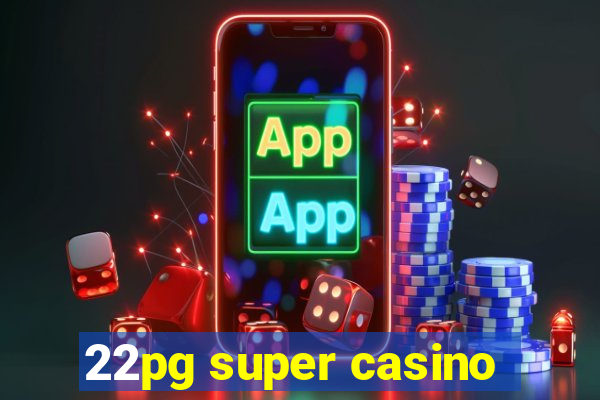 22pg super casino