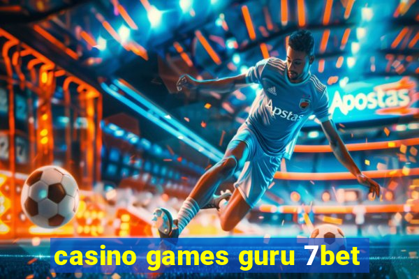 casino games guru 7bet