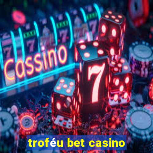 troféu bet casino