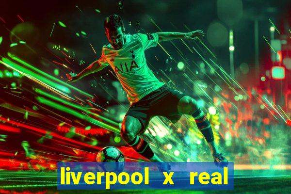 liverpool x real madrid canaisplay