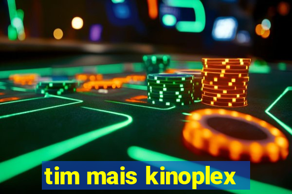 tim mais kinoplex