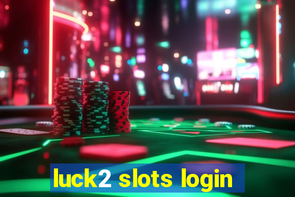 luck2 slots login