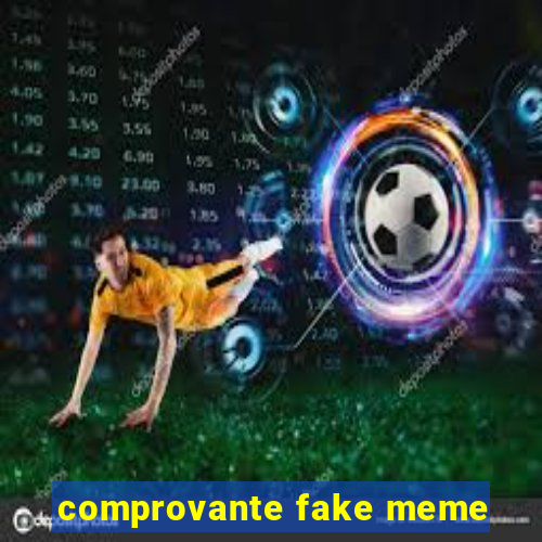 comprovante fake meme