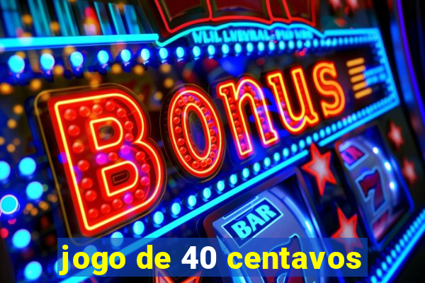 jogo de 40 centavos