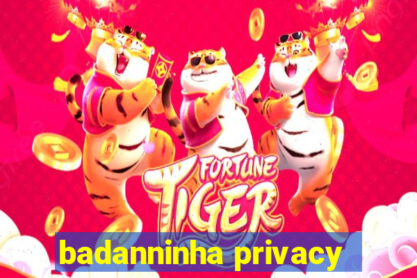 badanninha privacy