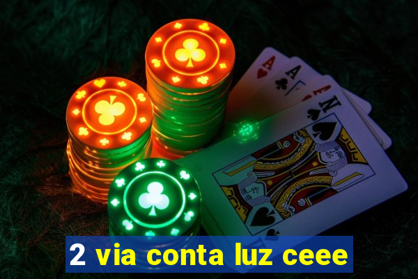 2 via conta luz ceee