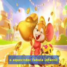 o aquecedor fabula infantil