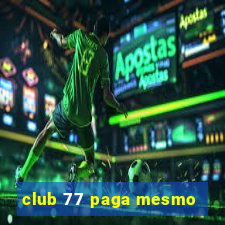 club 77 paga mesmo