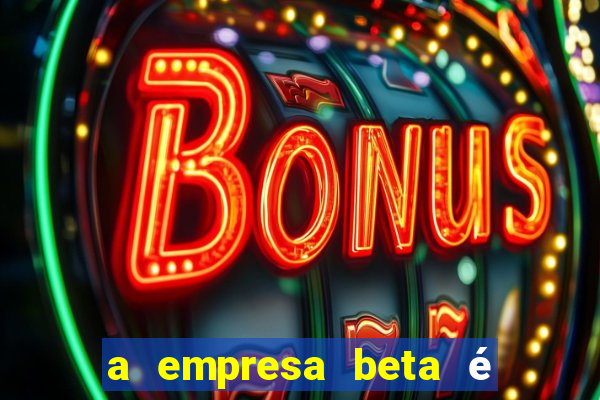 a empresa beta é uma subsidiária multinacional