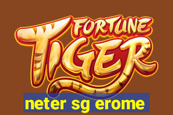 neter sg erome