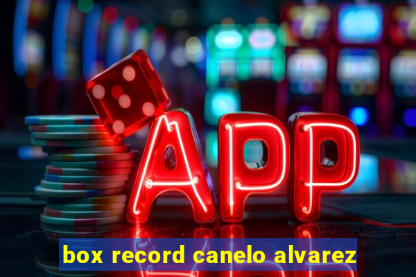 box record canelo alvarez