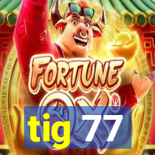 tig 77