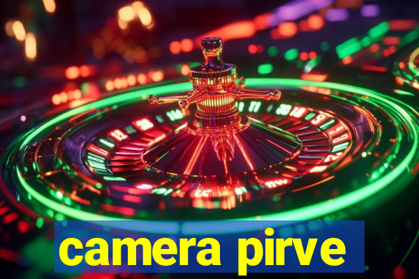 camera pirve