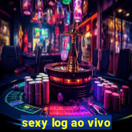 sexy log ao vivo