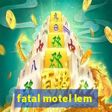 fatal motel lem