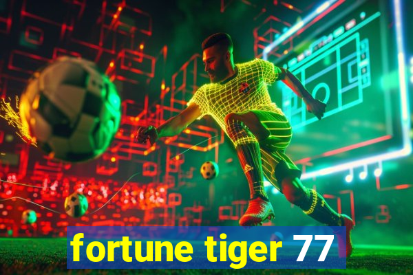 fortune tiger 77