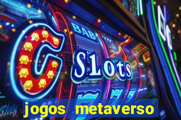 jogos metaverso para ganhar dinheiro